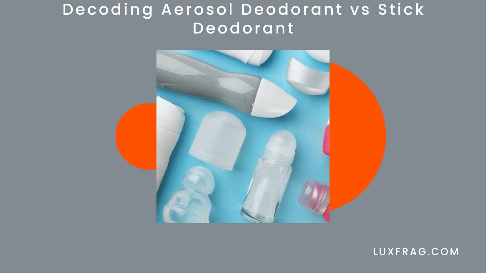 Decoding Aerosol Deodorant vs Stick Deodorant Luxury Fragrance
